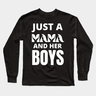 Just A Mama and Her Boys Long Sleeve T-Shirt